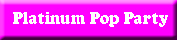 Click here to go to Platinum Pop Party details